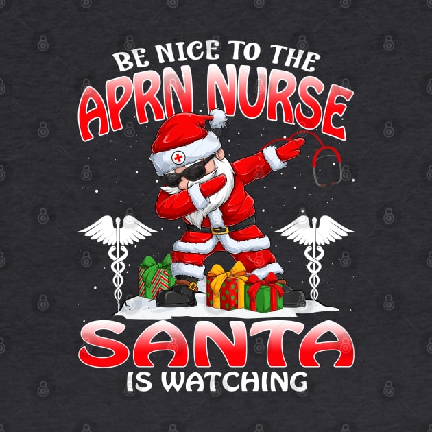 Be Nice To The Aprn Nurse Santa is Watching by intelus